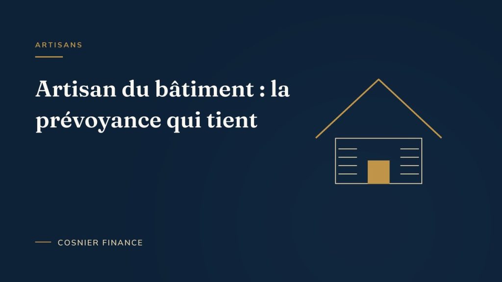 Artisan du bâtiment : prévoyance et protection de l'activité