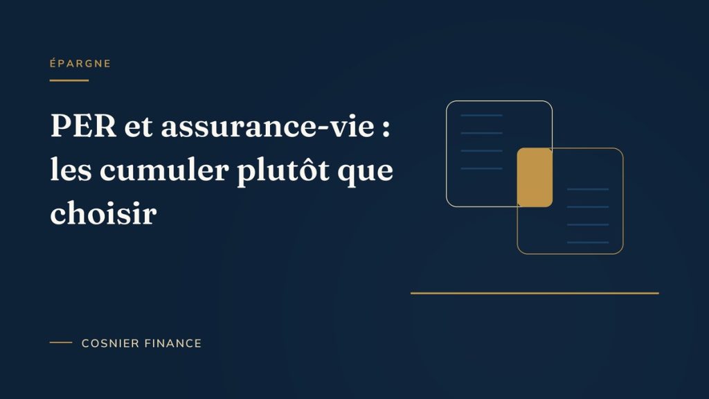 PER et assurance-vie : pourquoi les cumuler plutôt que choisir