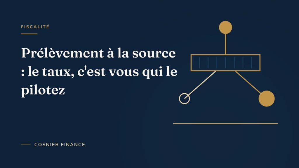 Prélèvement à la source : comprendre son taux et savoir le piloter
