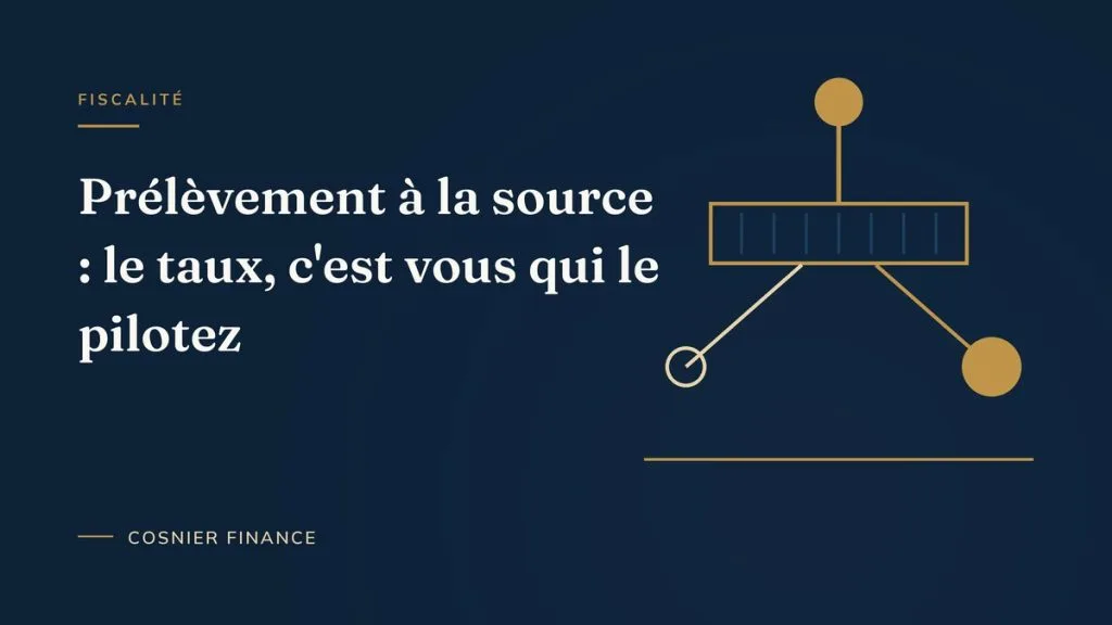 Prélèvement à la source : comprendre et piloter son taux d'imposition