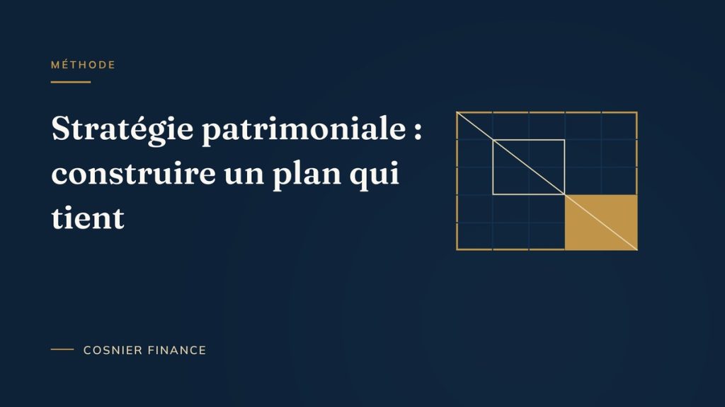 Stratégie patrimoniale : construire un plan patrimonial cohérent