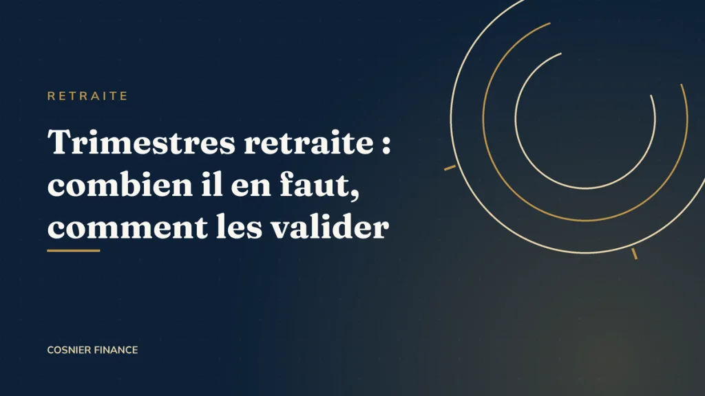 Trimestres retraite : combien il en faut et comment les valider en 2026