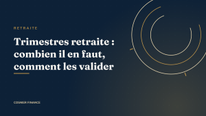Trimestres retraite : combien il en faut et comment les valider en 2026