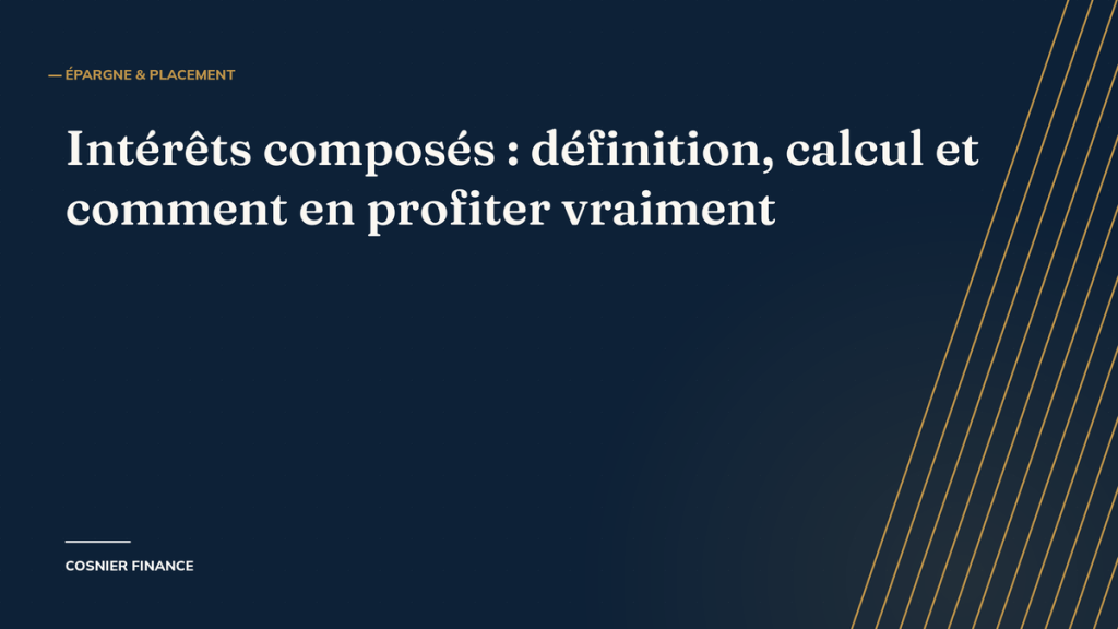 Intérêts composés : définition, calcul et comment en profiter vraiment, couverture d'article Cosnier Finance