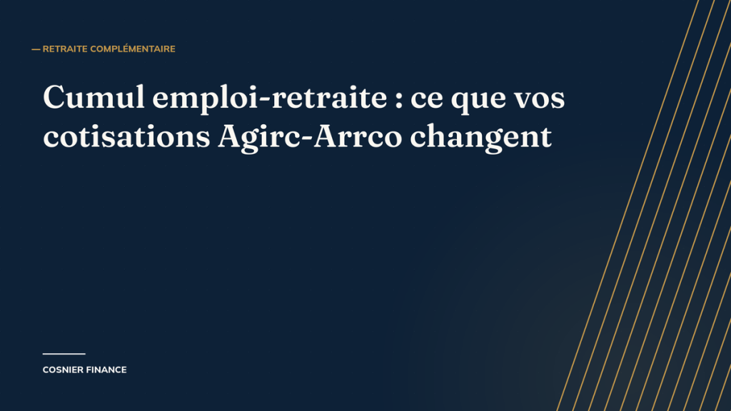 Cumul emploi-retraite et retraite complémentaire : ce que vos cotisations Agirc-Arrco changent vraiment