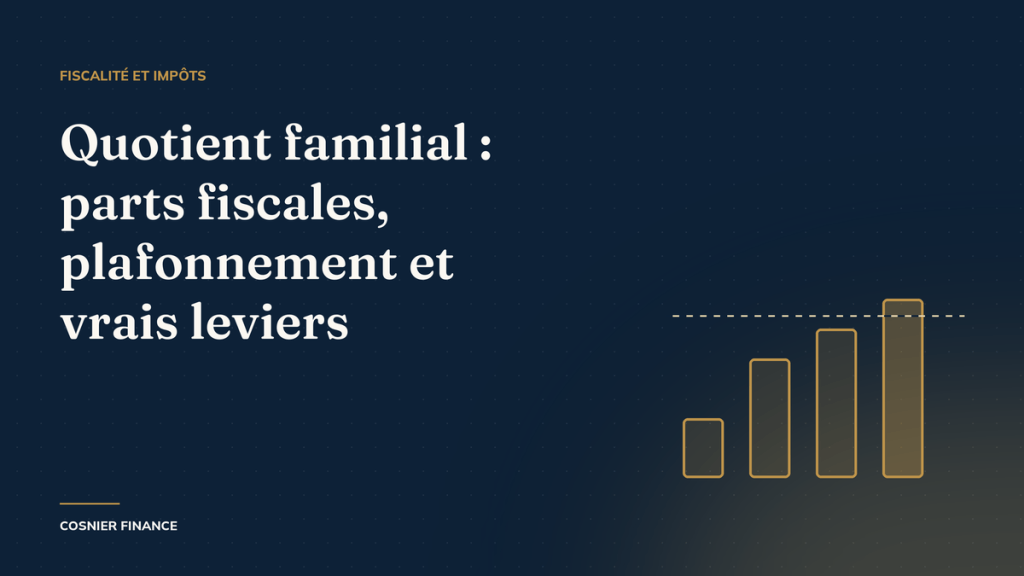 Quotient familial : parts fiscales, plafonnement et vrais leviers
