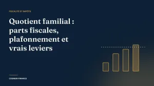 Quotient familial : parts fiscales, plafonnement et vrais leviers