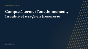Compte à terme : fonctionnement, taux, fiscalité et usage en trésorerie